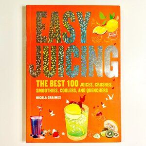 Easy Juicing Recipe Book (2006, 1st Edition) | 100 Recipes